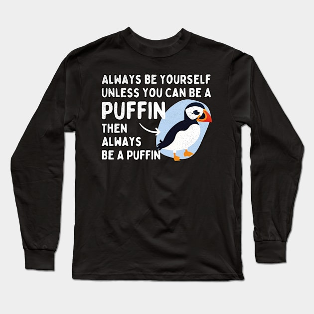 Always Be Yourself Unless You Can Be a Puffin Then Always Be a Puffin Vintage Funny Long Sleeve T-Shirt by alyssacutter937@gmail.com